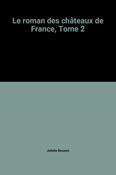 Le roman des châteaux de France. Vol. 2