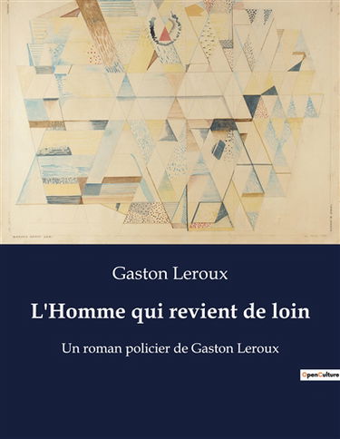 L'Homme qui revient de loin : Un roman policier de Gaston Leroux