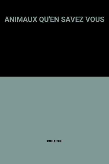ANIMAUX QU'EN SAVEZ VOUS
