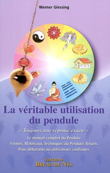La véritable utilisation du pendule : le manuel complet du pendule, formes, matériaux, techniques du pendule, rituels, pour débutants ou utilisateurs confirmés