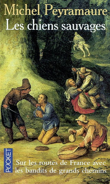Les chiens sauvages : sur les routes de France avec les bandits de grands chemins