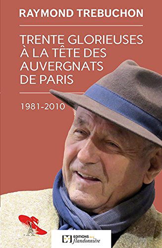Trente glorieuses à la tête des Auvergnats de Paris, 1981-2010