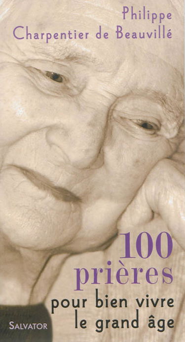 100 prières pour bien vivre le grand âge