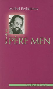 Petite vie du père Men : un prêtre pour notre temps