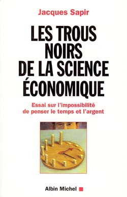 Les trous noirs de la science économique : essai sur l'impossibilité de penser le temps et l'argent