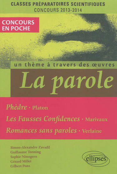 La parole : un thème à travers des oeuvres : Phèdre, Platon, Les fausses confidences, Marivaux, Romances sans paroles, Verlaine