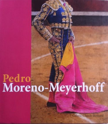 Pedro Moreno Meyerhoff - Tauromaquia 2011 - Catalogue d'exposition 2011-2012 - bilingue français - Espagnol