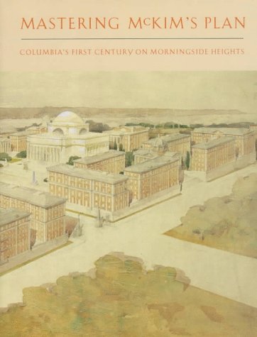 Couverture de Mastering McKim's Plan: Columbia's First Century on Morningside Heights