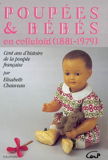 Poupées et bébés en Celluloïd (1881-1979) : cent ans d'histoire de la poupée française