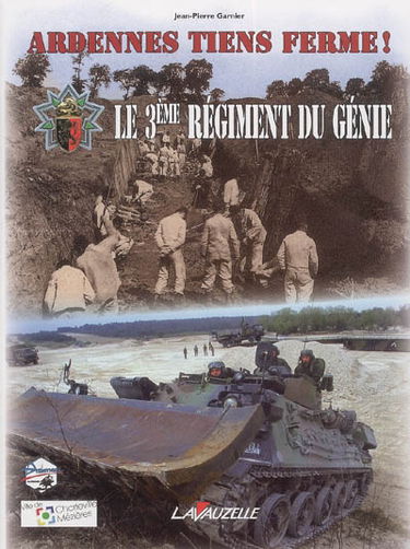 Ardennes tiens ferme ! : le 3e régiment du génie