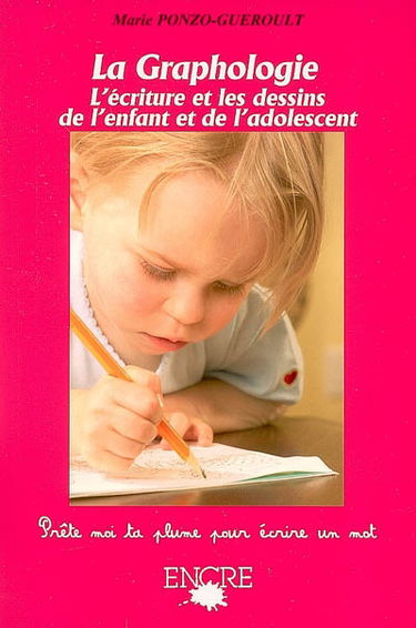 La graphologie : l'écriture et les dessins de l'enfant et de l'adolescent