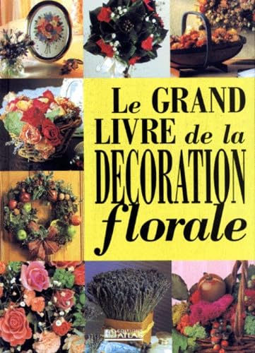 Le grand livre de la décoration florale