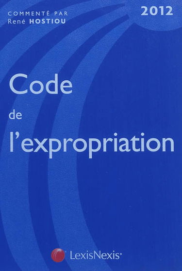 Code de l'expropriation : pour cause d'utilité publique : 2012