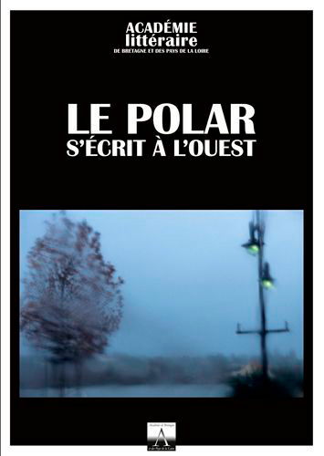 Cahiers de l'Académie de Bretagne et des Pays de la Loire, n° 55. Le polar s'écrit à l'Ouest : une enquête très académique