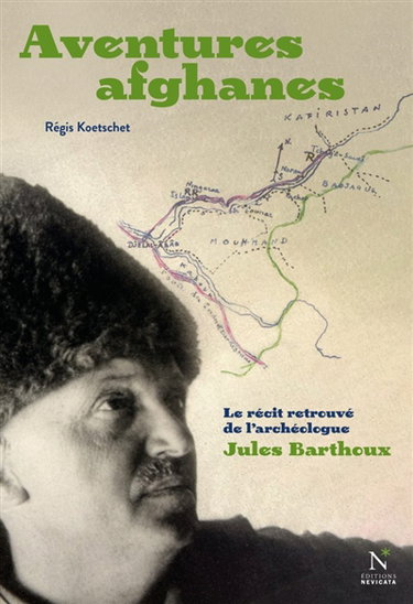 Aventures afghanes : le récit retrouvé de l'archéologue Jules Barthoux