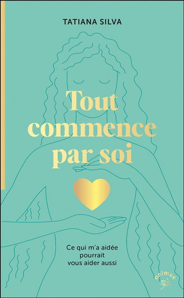 Tout commence par soi : ce qui m'a aidée pourrait vous aider aussi