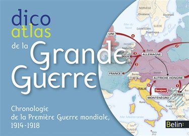 Dico atlas de la Grande Guerre : chronologie de la Première Guerre mondiale, 1914-1918