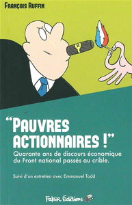 Pauvres actionnaires ! : quarante ans de discours économique du Front national passés au crible