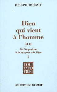 Dieu qui vient à l'homme. Vol. 2-2. De l'apparition à la naissance de Dieu : naissance