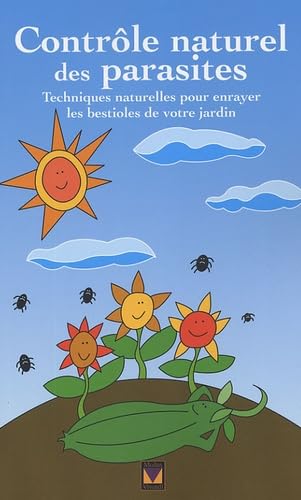 Contrôle naturel des parasites: Techniques naturelles pour enrayer les bestioles de votre jardin