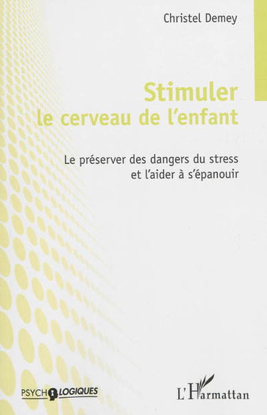 Stimuler le cerveau de l'enfant : le préserver des dangers du stress et l'aider à s'épanouir