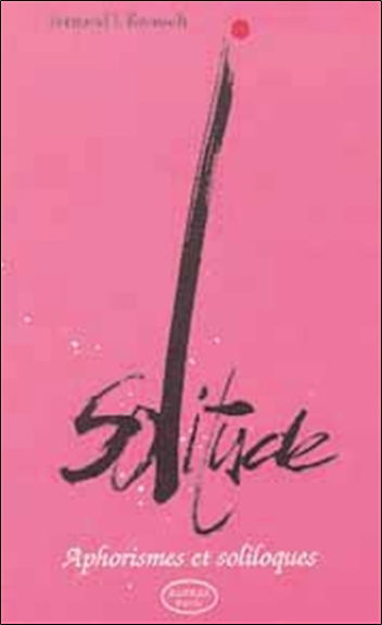 Solitude : aphorismes et soliloques