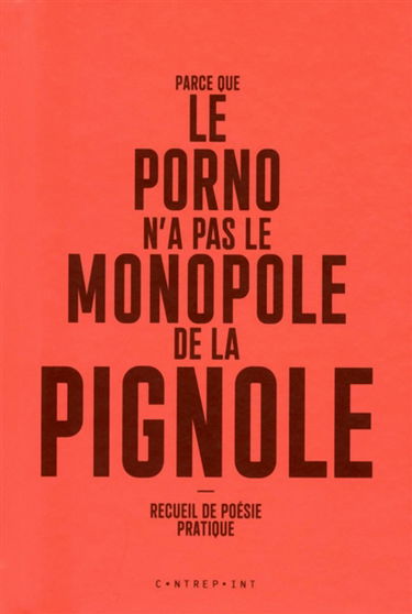 Parce que le porno n'a pas le monopole de la pignole : recueil de poésie pratique
