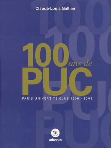 100 ans de PUC : Paris Université Club 1906-2006