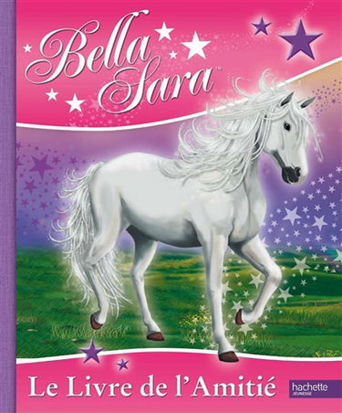 Bella Sara : le livre de l'amitié