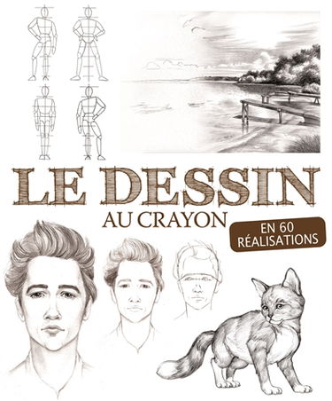 Apprendre le dessin au crayon : en 60 réalisations