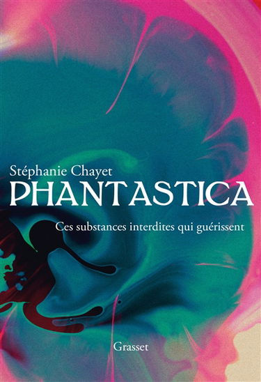 Phantastica : ces substances interdites qui guérissent