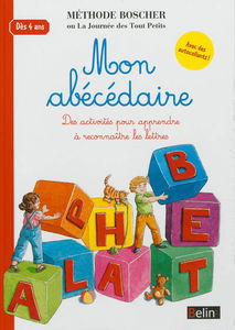 Mon abécédaire : des activités pour apprendre à reconnaître les lettres : méthode Boscher ou La journée des tout petits, dès 4 ans