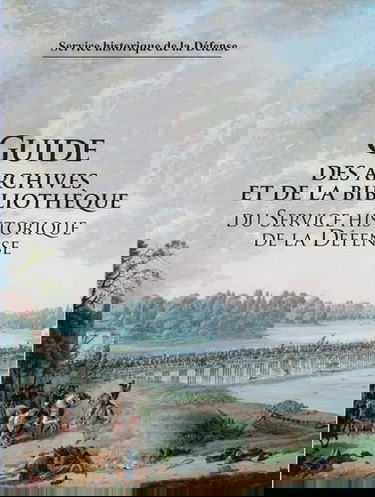 Guide des archives et de la bibliothèque du service historique de l'armée de Terre