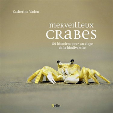 Merveilleux crabes : 101 histoires pour un éloge de la biodiversité