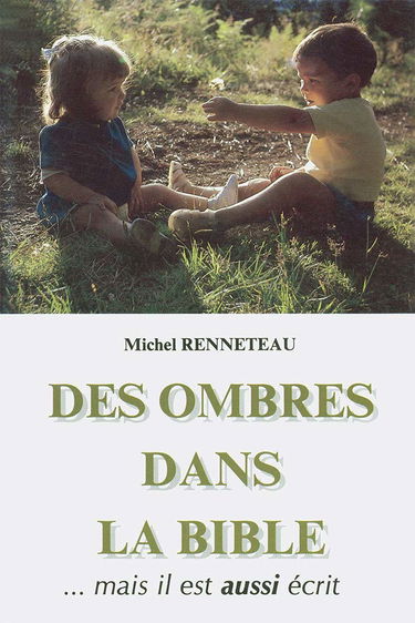 Des ombres dans la Bible. Volume 1: … mais il est aussi écrit