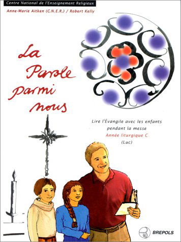 La parole parmi nous : lire l'Evangile avec les enfants pendant la messe : année C