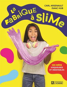 La fabrique à slime : 100 idées visqueuses et inratables