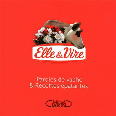 Elle & Vire : paroles de vache & recettes épatantes