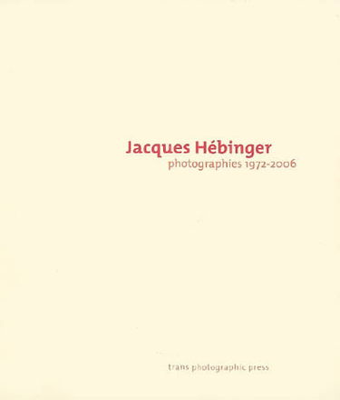 Jacques Hébinger : photographies, 1972-2006