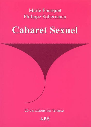 Cabaret sexuel : 25 variations sur le sexe