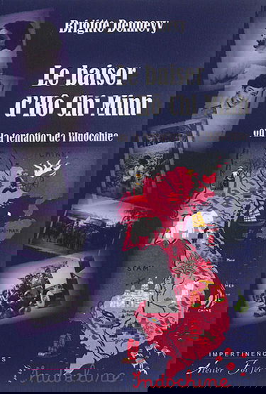 Le baiser d'Hô Chi Minh ou La tentation de l'Indochine : récit