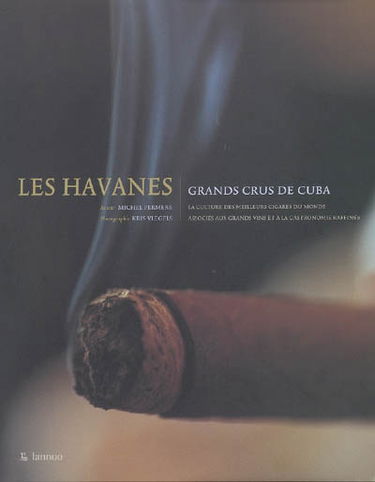 Les havanes : grands crus de Cuba : la culture des meilleurs cigares du monde associés aux grands vins et à la gastronomie raffinée