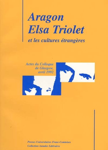 Couverture de Aragon, Elsa triolet et les cultures étrangères : actes du Colloque de Glasgow, avril 1992