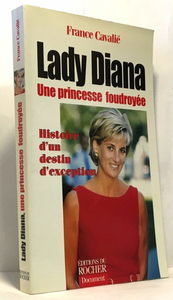 Lady Diana, une princesse foudroyée : histoire d'un destin d'exception