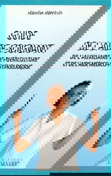 Guide de l'aide-soignant, de l'auxiliaire de puériculture et de l'aide médico-psychologique