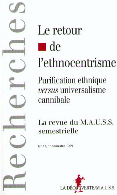 Revue du MAUSS, n° 13. Le retour de l'ethnocentrisme : purification ethnique versus universalisme cannibale