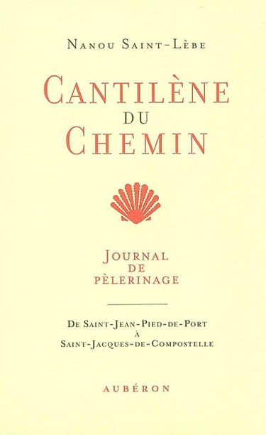 Cantilène du chemin : journal de pélerinage, de Saint-Jean-Pied-de-Port à Saint-Jacques-de-Compostelle