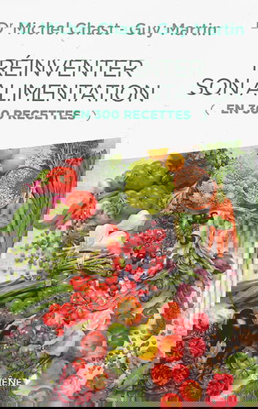 Réinventer son alimentation : en 300 recettes