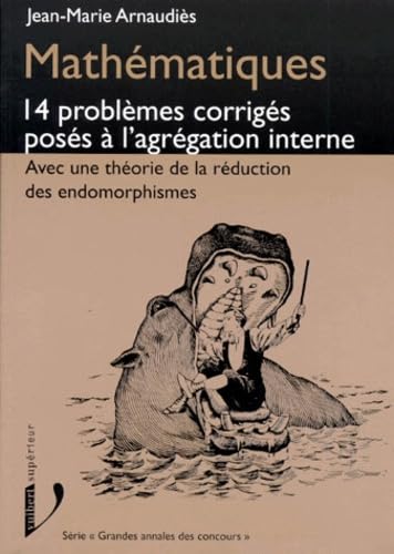 Mathématiques, 14 problèmes corrigés posés à l'agrégation interne : avec une théorie de la réduction des endomorphismes