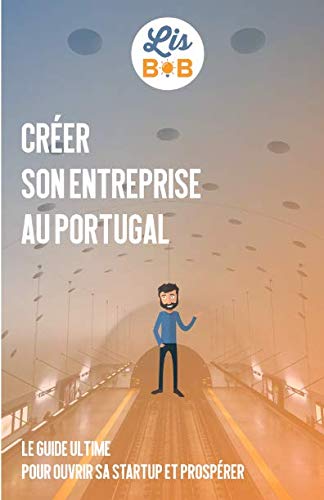 Couverture de Créer son entreprise au Portugal: Le guide ultime pour ouvrir sa startup et prospérer
